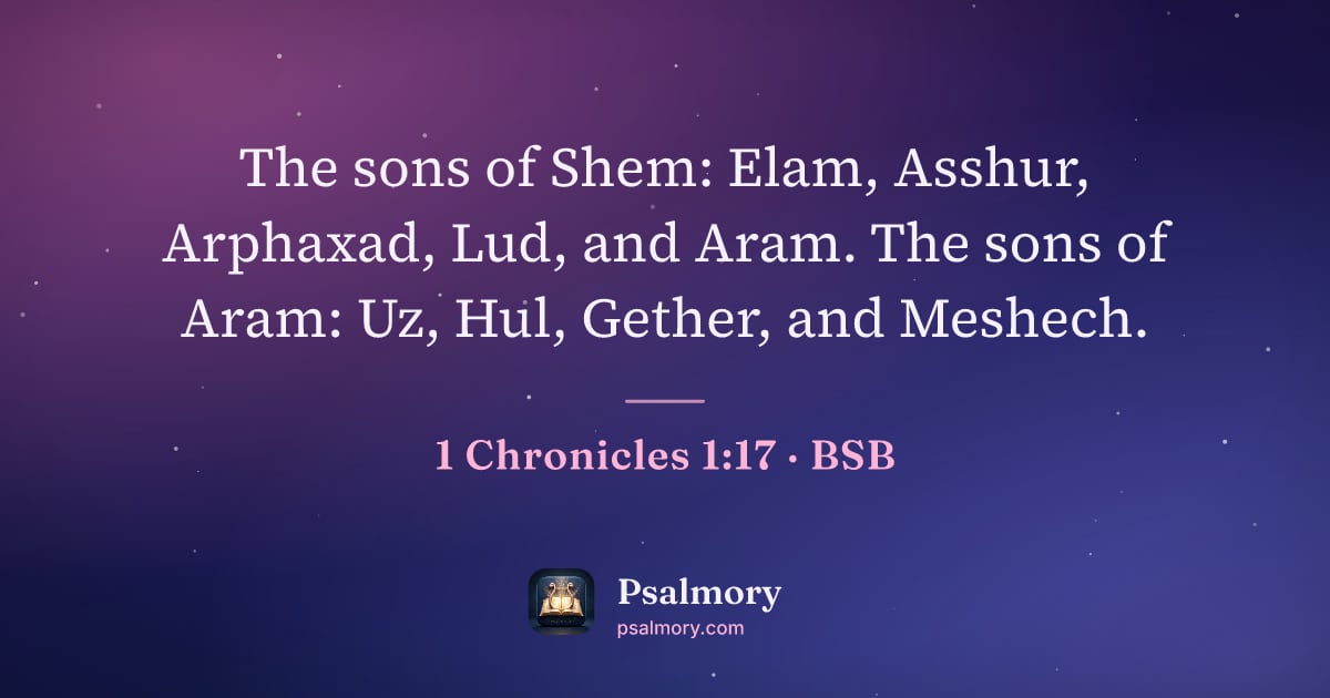 1 Chronicles 1:17 verse artwork: The sons of Shem: Elam, Asshur, Arphaxad, Lud, and Aram. The sons of Aram: Uz, Hul,…