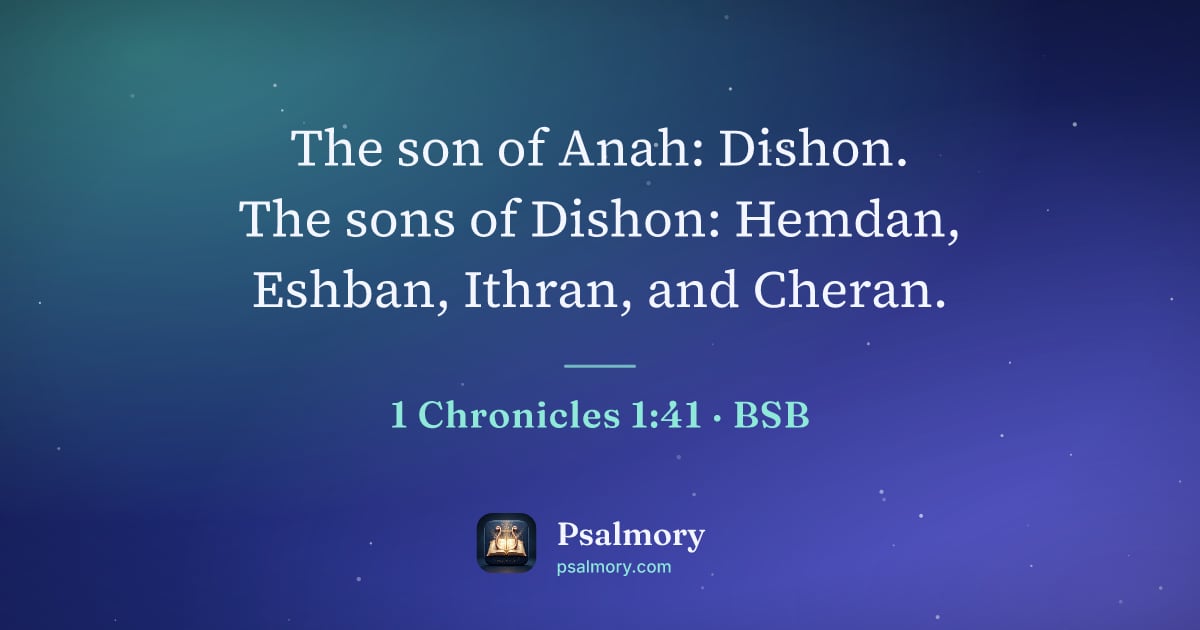 1 Chronicles 1:41 verse artwork: The son of Anah: Dishon. The sons of Dishon: Hemdan, Eshban, Ithran, and Cheran.