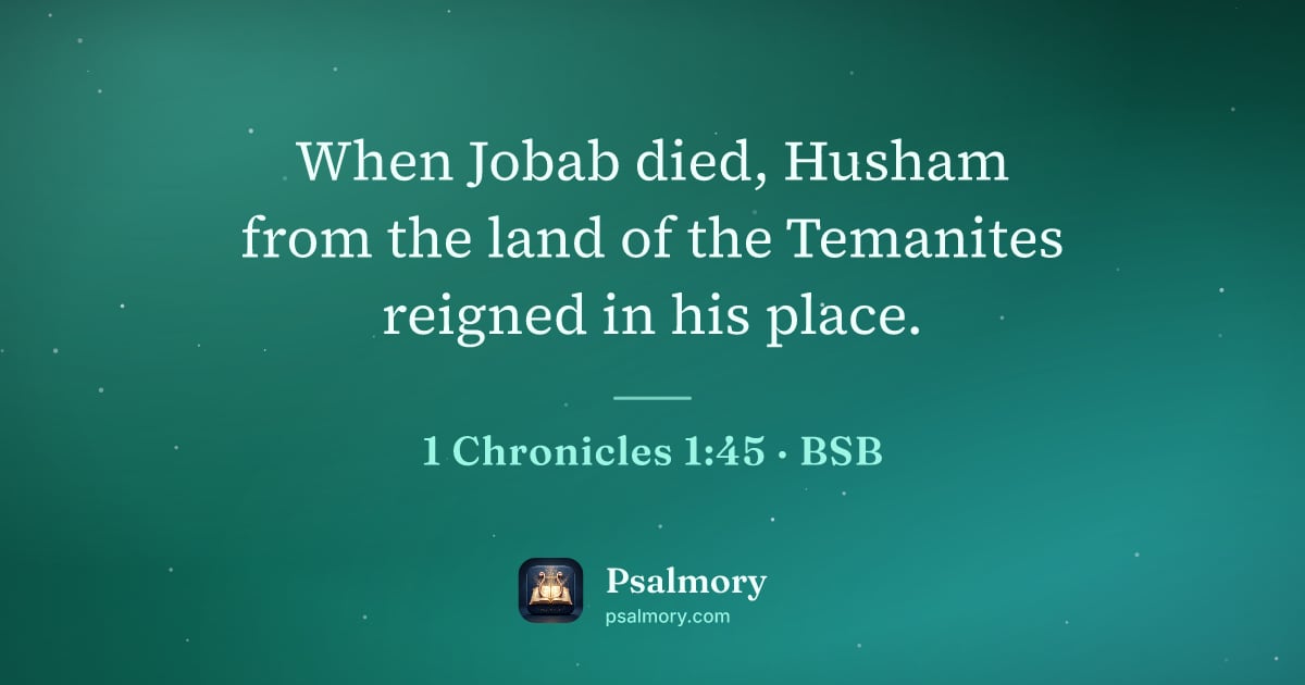 1 Chronicles 1:45 verse artwork: When Jobab died, Husham from the land of the Temanites reigned in his place.