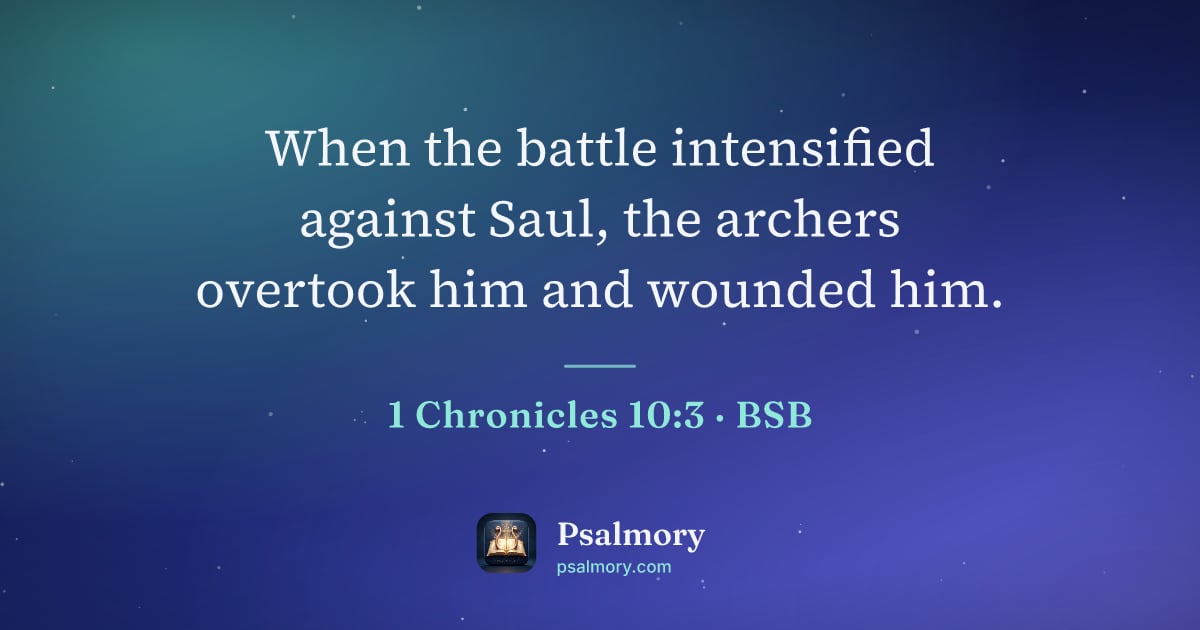 1 Chronicles 10:3 verse artwork: When the battle intensified against Saul, the archers overtook him and wounded him.
