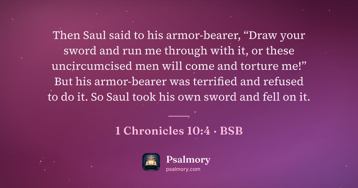 1 Chronicles 10:4 verse artwork: Then Saul said to his armor-bearer, “Draw your sword and run me through with it, or…