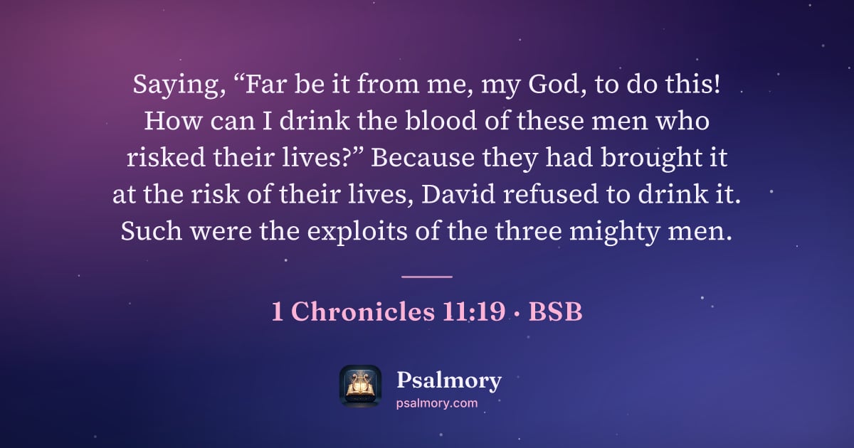 1 Chronicles 11:19 verse artwork: Saying, “Far be it from me, my God, to do this! How can I drink the blood of these men…