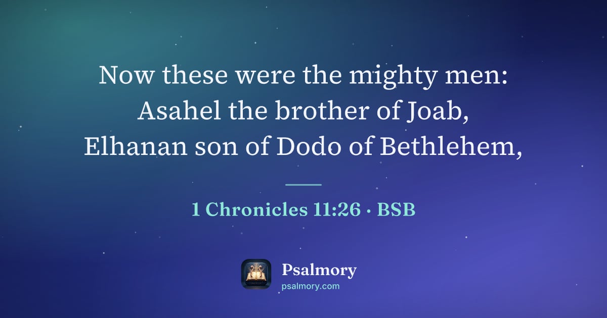 1 Chronicles 11:26 verse artwork: Now these were the mighty men: Asahel the brother of Joab, Elhanan son of Dodo of…