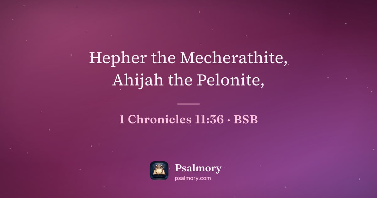1 Chronicles 11:36 verse artwork: Hepher the Mecherathite, Ahijah the Pelonite,