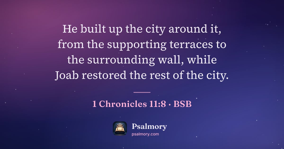1 Chronicles 11:8 verse artwork: He built up the city around it, from the supporting terraces to the surrounding wall,…