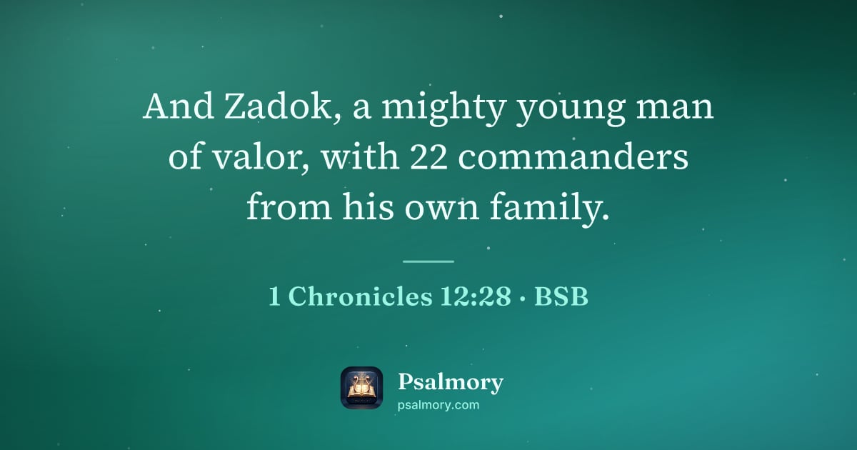 1 Chronicles 12:28 verse artwork: And Zadok, a mighty young man of valor, with 22 commanders from his own family.