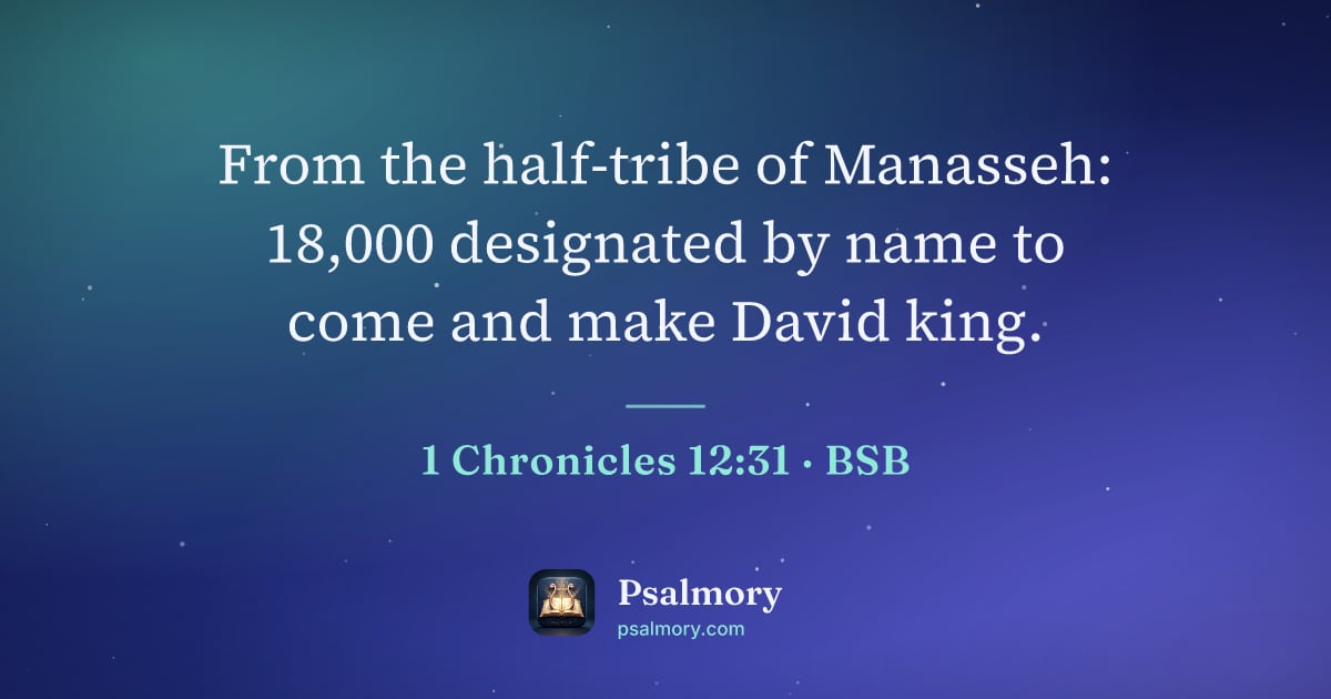 1 Chronicles 12:31 verse artwork: From the half-tribe of Manasseh: 18,000 designated by name to come and make David king.