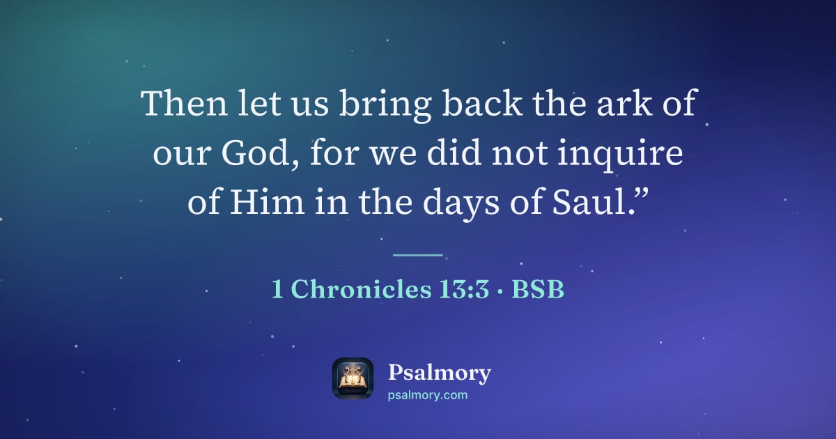 1 Chronicles 13:3 verse artwork: Then let us bring back the ark of our God, for we did not inquire of Him in the days of…