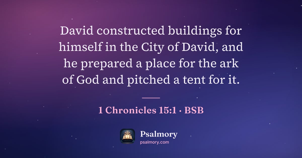 1 Chronicles 15:1 verse artwork: David constructed buildings for himself in the City of David, and he prepared a place…