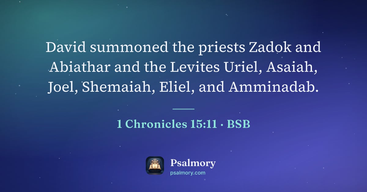 1 Chronicles 15:11 verse artwork: David summoned the priests Zadok and Abiathar and the Levites Uriel, Asaiah, Joel,…