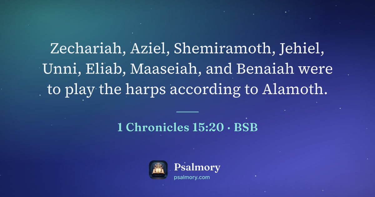 1 Chronicles 15:20 verse artwork: Zechariah, Aziel, Shemiramoth, Jehiel, Unni, Eliab, Maaseiah, and Benaiah were to play…