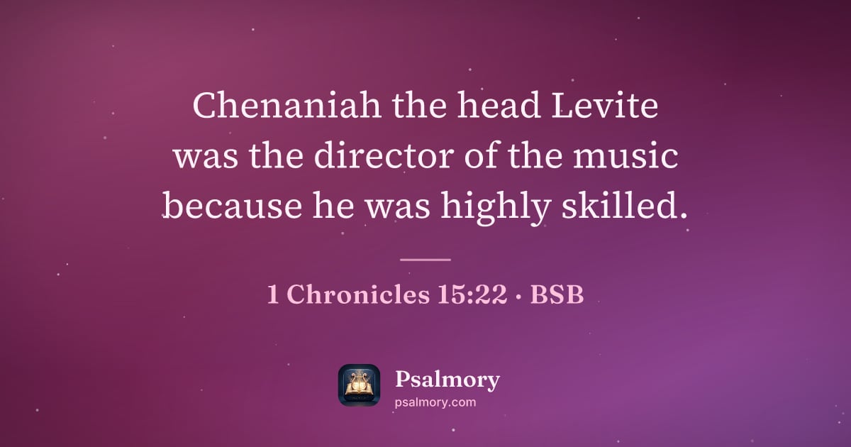 1 Chronicles 15:22 verse artwork: Chenaniah the head Levite was the director of the music because he was highly skilled.