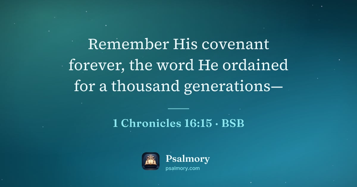1 Chronicles 16:15 verse artwork: Remember His covenant forever, the word He ordained for a thousand generations—