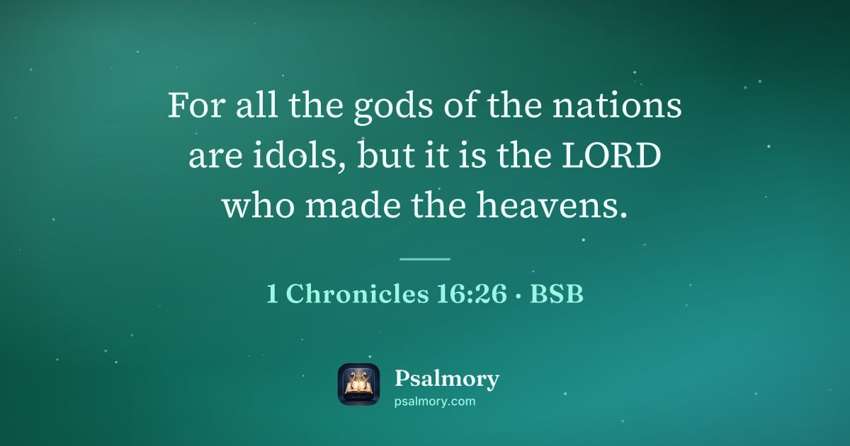 1 Chronicles 16:26 verse artwork: For all the gods of the nations are idols, but it is the LORD who made the heavens.