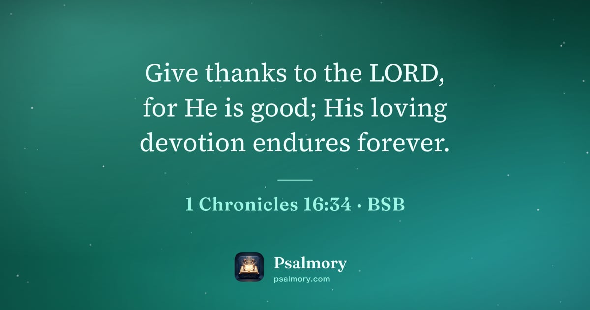 1 Chronicles 16:34 verse artwork: Give thanks to the LORD, for He is good; His loving devotion endures forever.