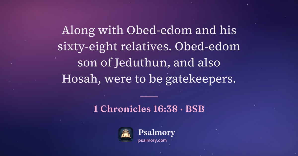 1 Chronicles 16:38 verse artwork: Along with Obed-edom and his sixty-eight relatives. Obed-edom son of Jeduthun, and also…