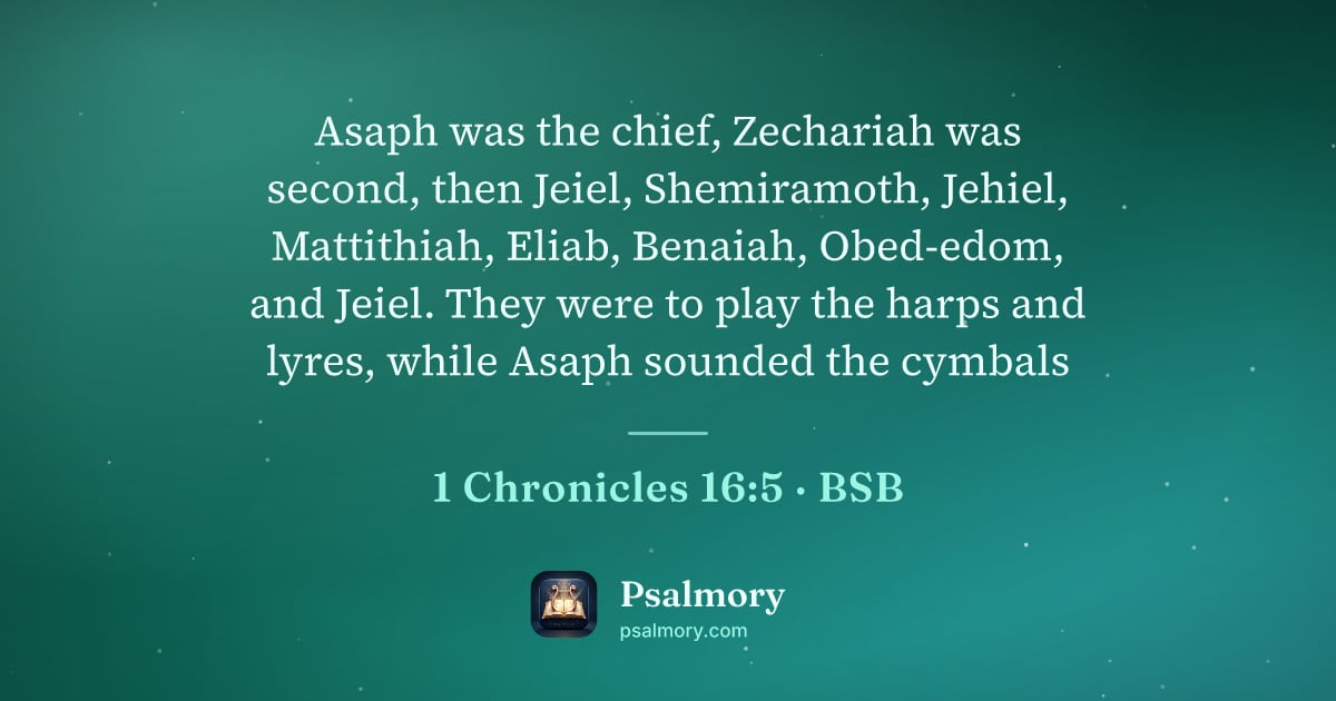 1 Chronicles 16:5 verse artwork: Asaph was the chief, Zechariah was second, then Jeiel, Shemiramoth, Jehiel, Mattithiah,…