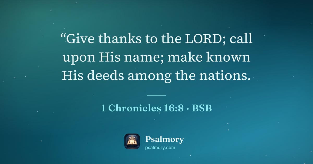 1 Chronicles 16:8 verse artwork: “Give thanks to the LORD; call upon His name; make known His deeds among the nations.