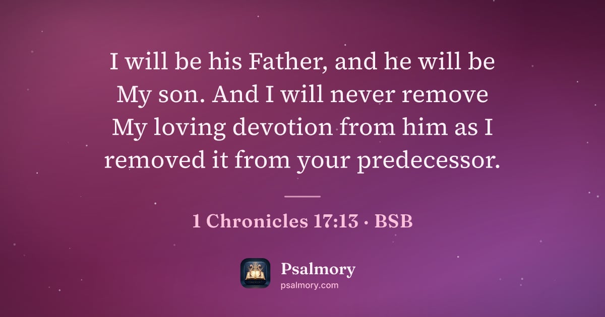 1 Chronicles 17:13 verse artwork: I will be his Father, and he will be My son. And I will never remove My loving devotion…