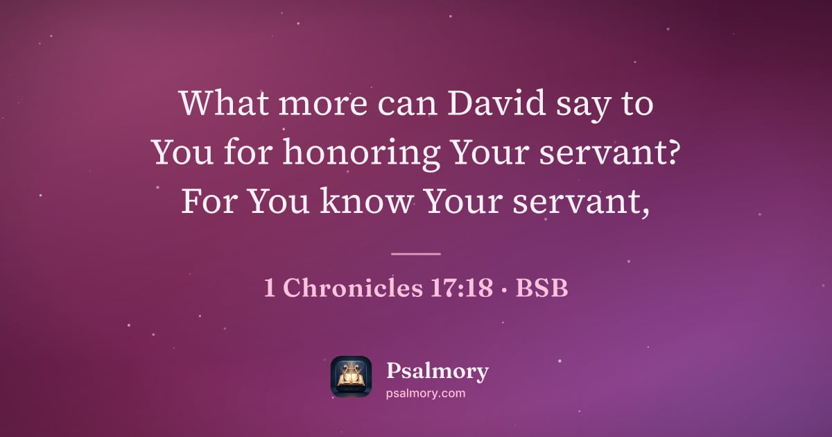 1 Chronicles 17:18 verse artwork: What more can David say to You for honoring Your servant? For You know Your servant,