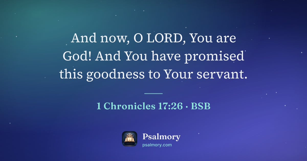 1 Chronicles 17:26 verse artwork: And now, O LORD, You are God! And You have promised this goodness to Your servant.