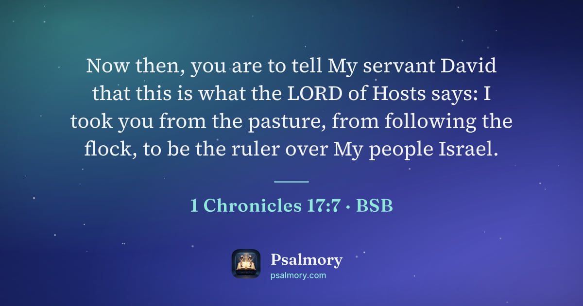1 Chronicles 17:7 verse artwork: Now then, you are to tell My servant David that this is what the LORD of Hosts says: I…
