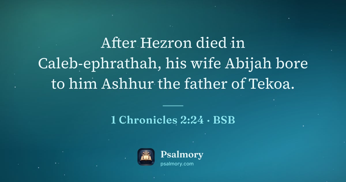 1 Chronicles 2:24 verse artwork: After Hezron died in Caleb-ephrathah, his wife Abijah bore to him Ashhur the father of…