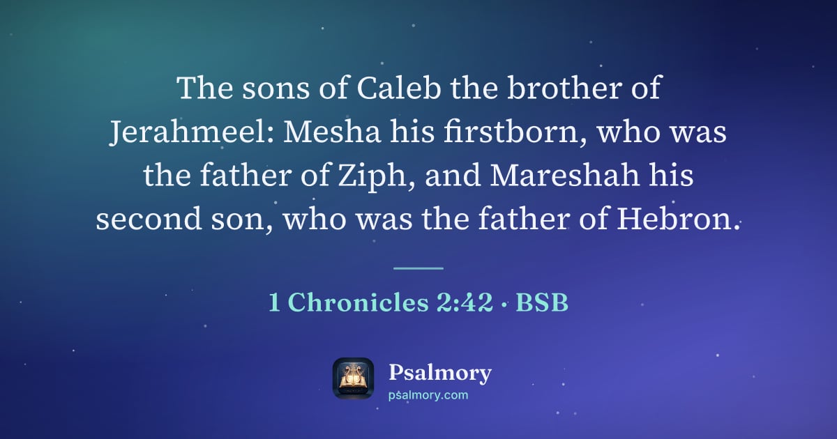 1 Chronicles 2:42 verse artwork: The sons of Caleb the brother of Jerahmeel: Mesha his firstborn, who was the father of…