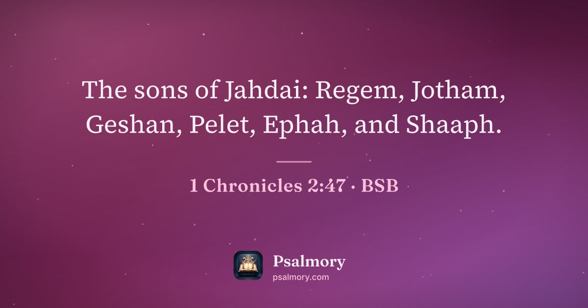 1 Chronicles 2:47 verse artwork: The sons of Jahdai: Regem, Jotham, Geshan, Pelet, Ephah, and Shaaph.