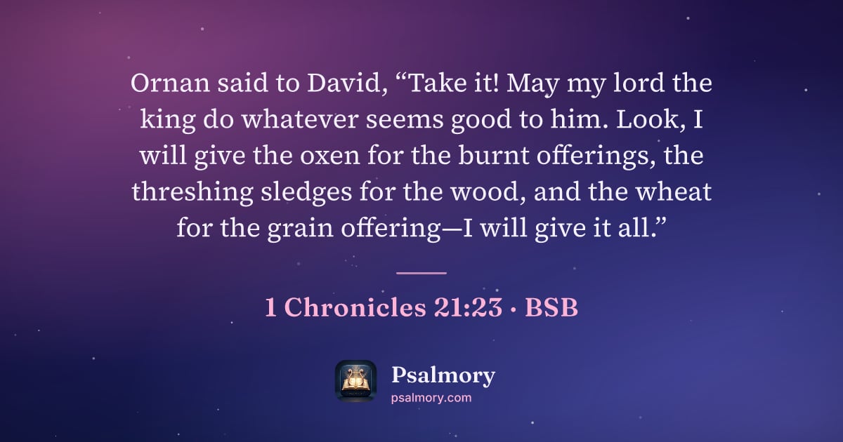1 Chronicles 21:23 verse artwork: Ornan said to David, “Take it! May my lord the king do whatever seems good to him. Look,…