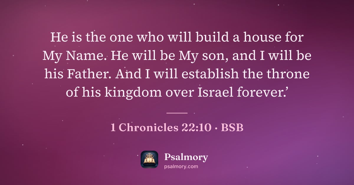 1 Chronicles 22:10 verse artwork: He is the one who will build a house for My Name. He will be My son, and I will be his…