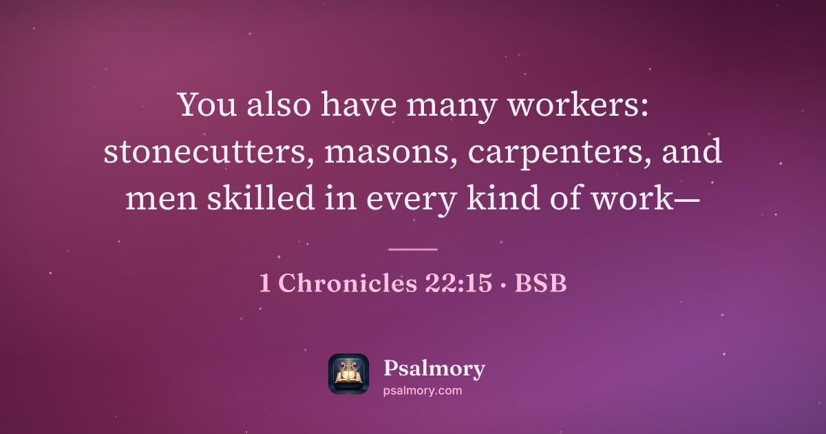 1 Chronicles 22:15 verse artwork: You also have many workers: stonecutters, masons, carpenters, and men skilled in every…