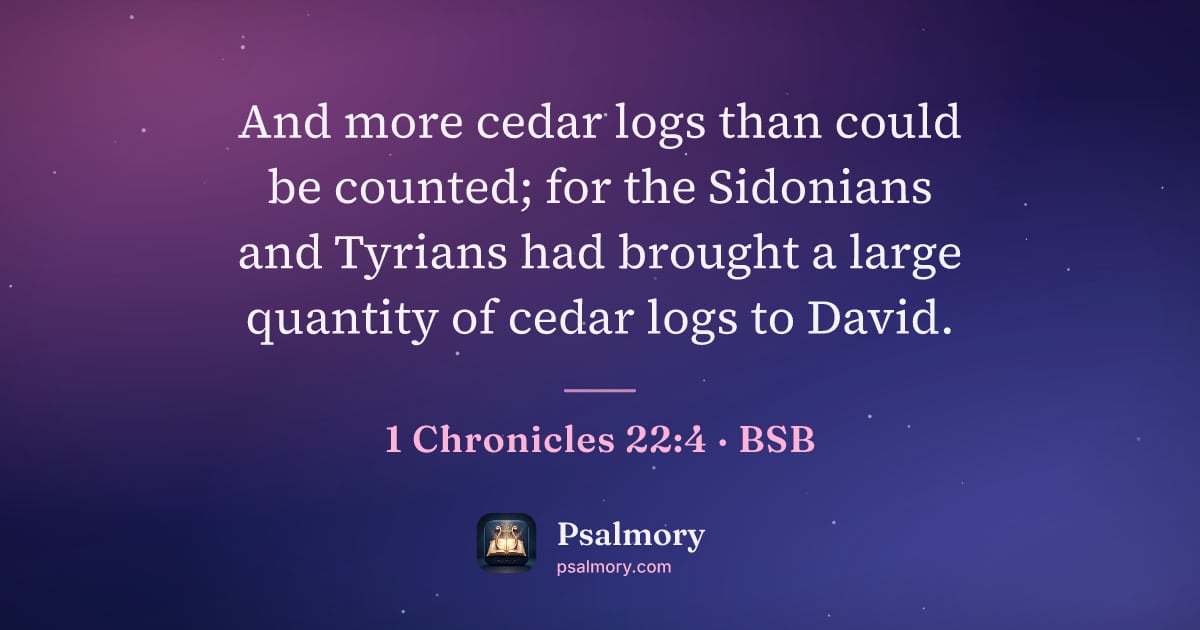 1 Chronicles 22:4 verse artwork: And more cedar logs than could be counted; for the Sidonians and Tyrians had brought a…