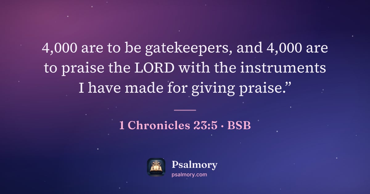 1 Chronicles 23:5 verse artwork: 4,000 are to be gatekeepers, and 4,000 are to praise the LORD with the instruments I…