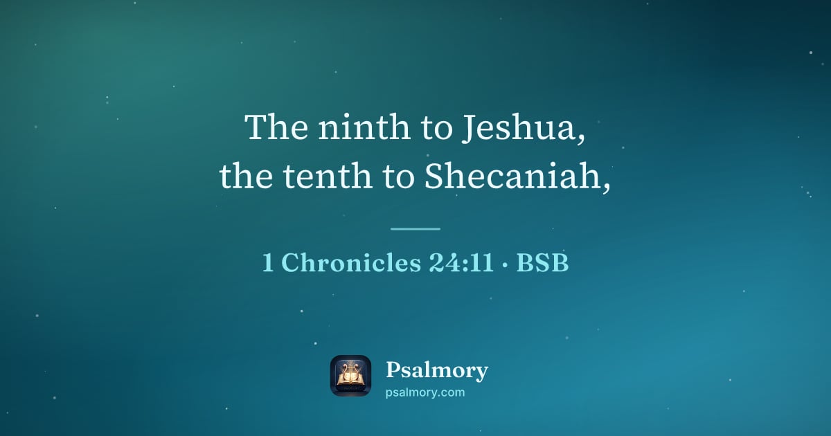 1 Chronicles 24:11 verse artwork: The ninth to Jeshua, the tenth to Shecaniah,