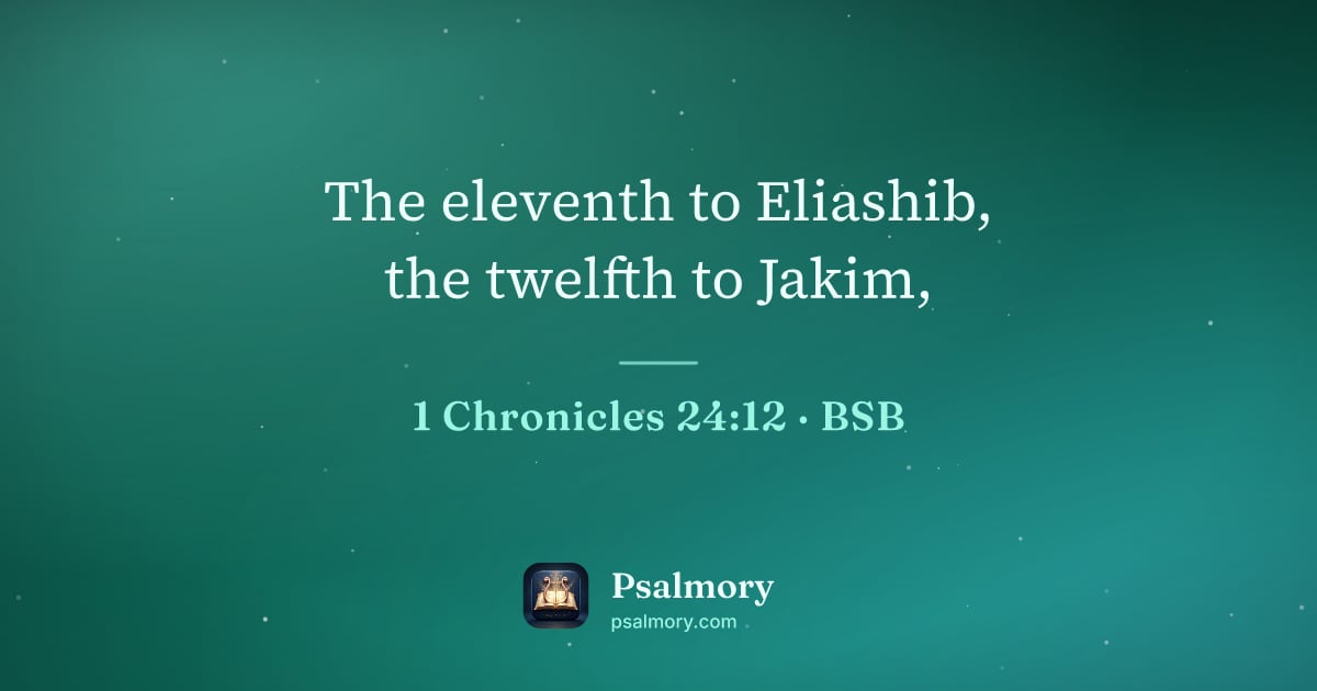 1 Chronicles 24:12 verse artwork: The eleventh to Eliashib, the twelfth to Jakim,