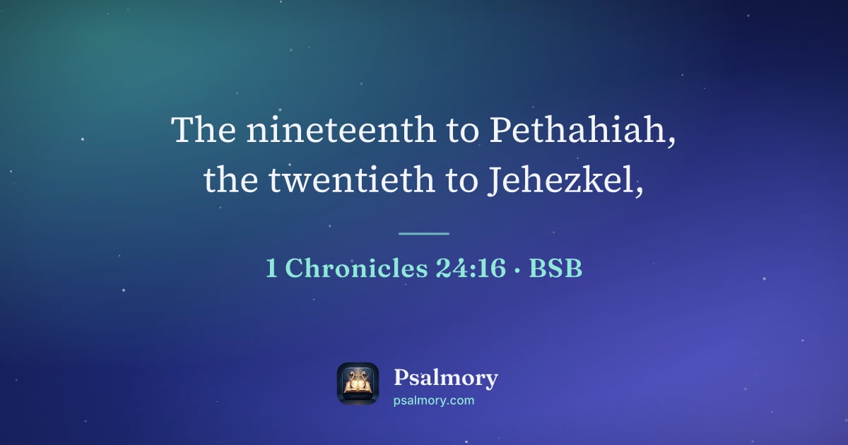 1 Chronicles 24:16 verse artwork: The nineteenth to Pethahiah, the twentieth to Jehezkel,