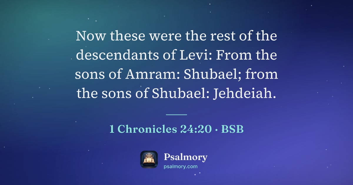 1 Chronicles 24:20 verse artwork: Now these were the rest of the descendants of Levi: From the sons of Amram: Shubael;…