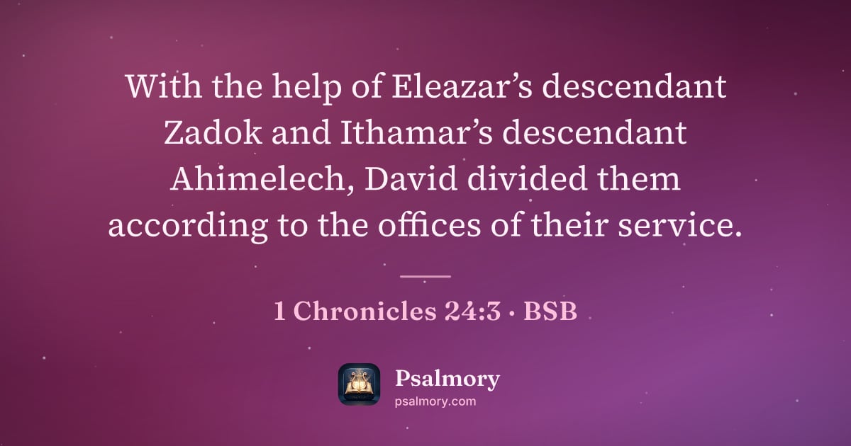1 Chronicles 24:3 verse artwork: With the help of Eleazar’s descendant Zadok and Ithamar’s descendant Ahimelech, David…