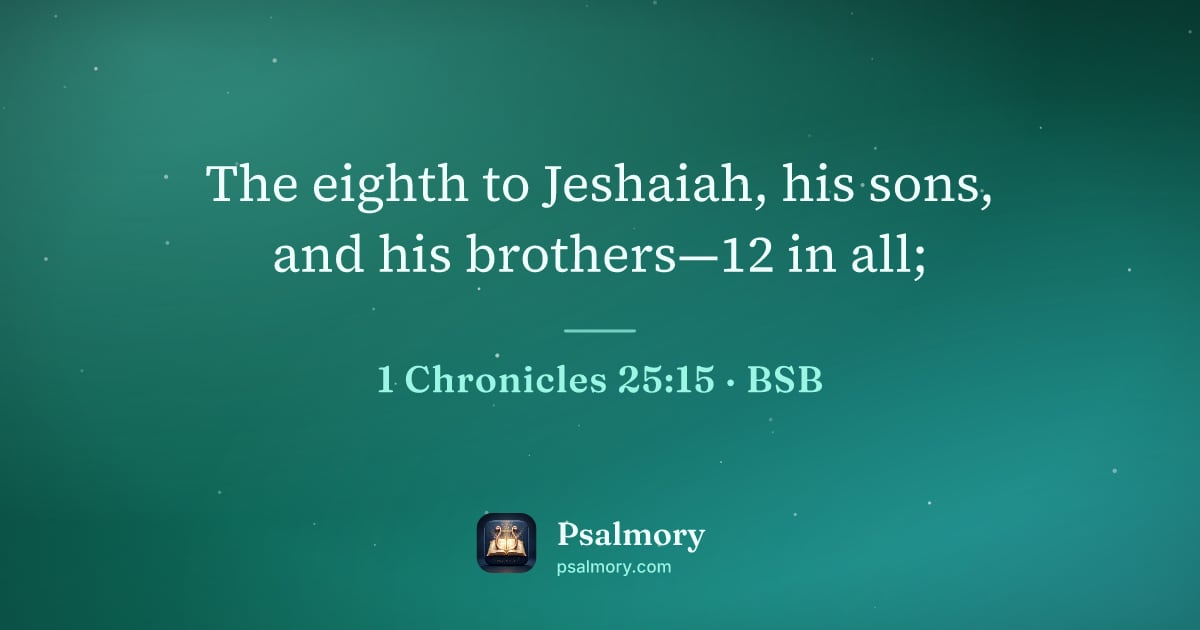 1 Chronicles 25:15 verse artwork: The eighth to Jeshaiah, his sons, and his brothers—12 in all;