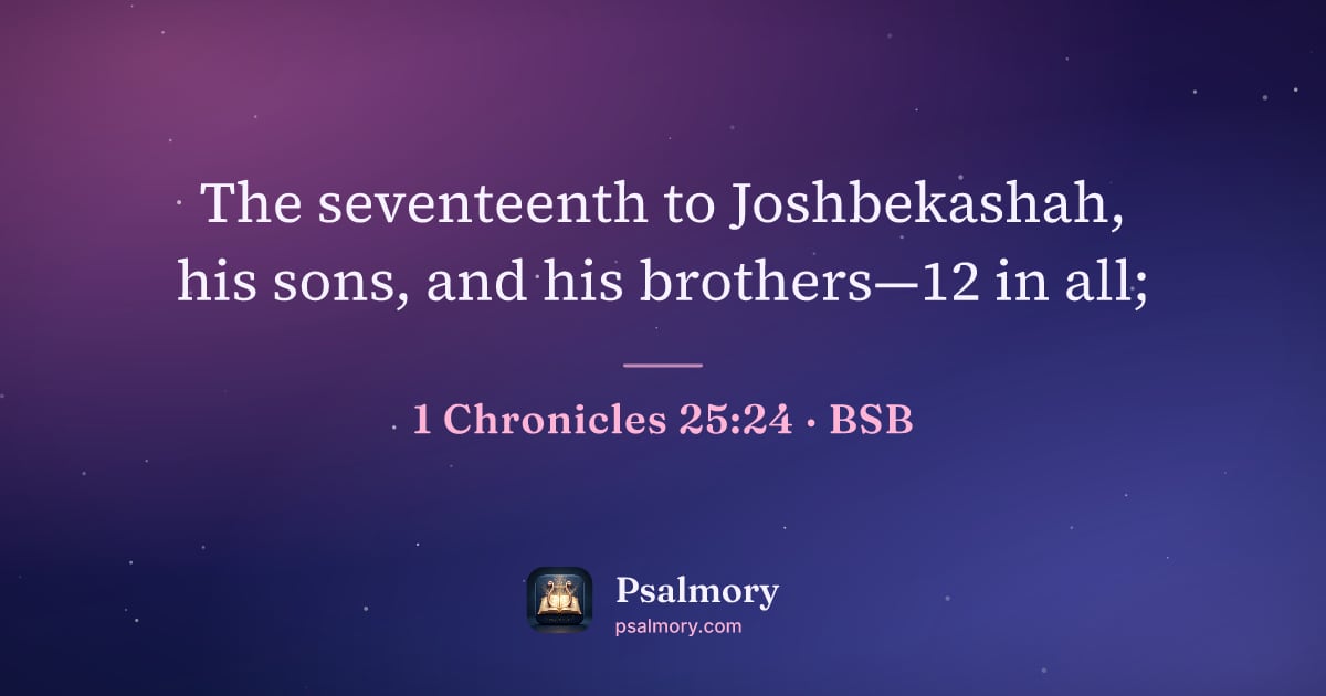 1 Chronicles 25:24 verse artwork: The seventeenth to Joshbekashah, his sons, and his brothers—12 in all;