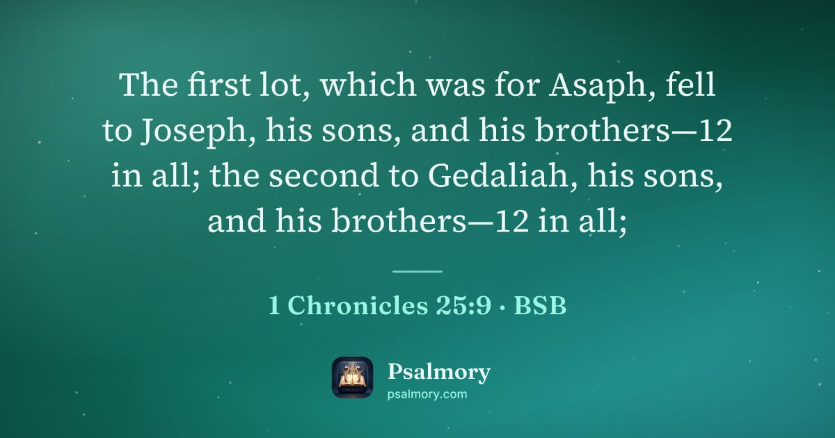 1 Chronicles 25:9 verse artwork: The first lot, which was for Asaph, fell to Joseph, his sons, and his brothers—12 in…