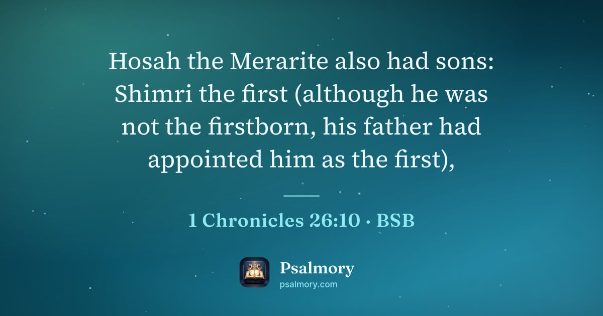 1 Chronicles 26:10 verse artwork: Hosah the Merarite also had sons: Shimri the first (although he was not the firstborn,…
