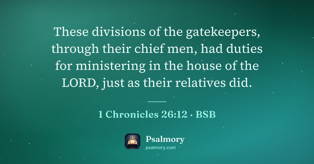 1 Chronicles 26:12 verse artwork: These divisions of the gatekeepers, through their chief men, had duties for ministering…