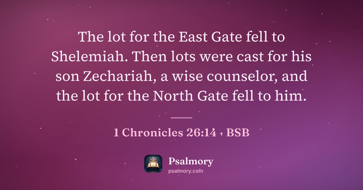 1 Chronicles 26:14 verse artwork: The lot for the East Gate fell to Shelemiah. Then lots were cast for his son Zechariah,…