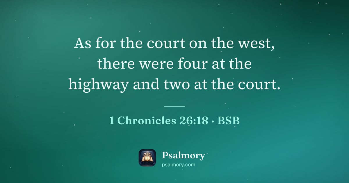 1 Chronicles 26:18 verse artwork: As for the court on the west, there were four at the highway and two at the court.