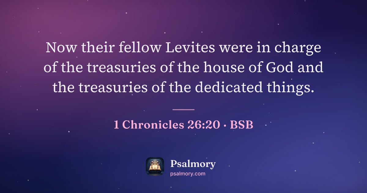 1 Chronicles 26:20 verse artwork: Now their fellow Levites were in charge of the treasuries of the house of God and the…