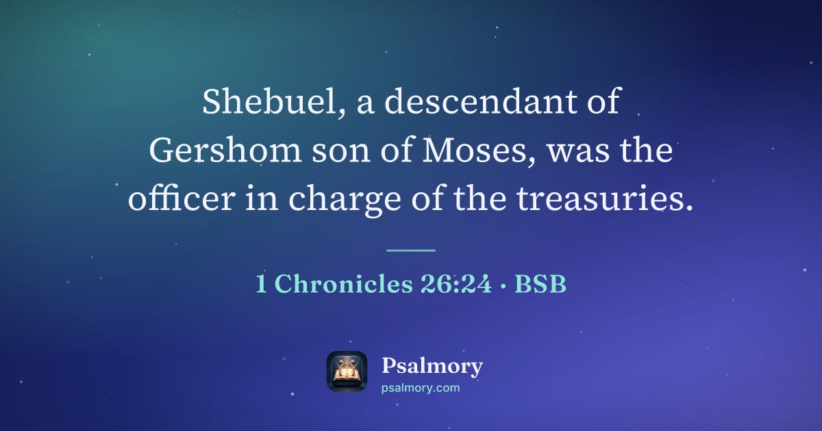 1 Chronicles 26:24 verse artwork: Shebuel, a descendant of Gershom son of Moses, was the officer in charge of the…