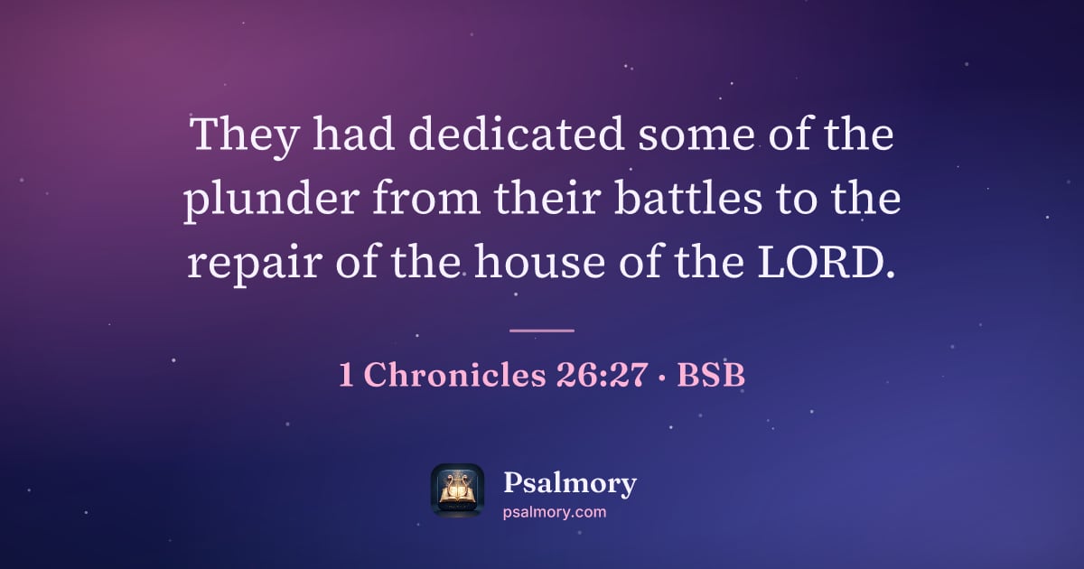 1 Chronicles 26:27 verse artwork: They had dedicated some of the plunder from their battles to the repair of the house of…