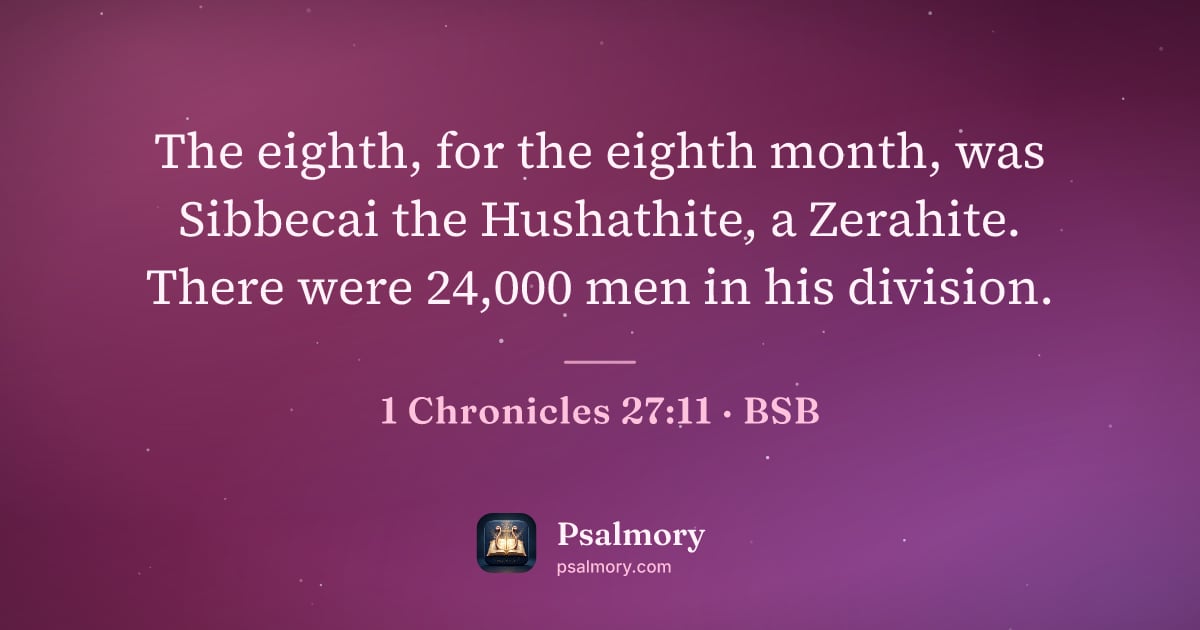 1 Chronicles 27:11 verse artwork: The eighth, for the eighth month, was Sibbecai the Hushathite, a Zerahite. There were…